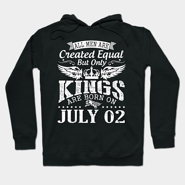 All Men Are Created Equal But Only Kings Are Born On July 02 Happy Birthday To Me You Papa Dad Son Hoodie by DainaMotteut